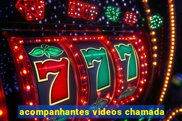 acompanhantes videos chamada